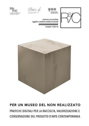 Per un museo del non realizzato. Pratiche digitali per la raccolta, valorizzazione e conservazione del progetto d’arte contemporanea Dossier 3 (2014)